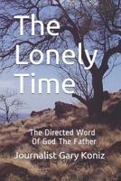 The Lonely Time: The Direct Word Of God The Father 1797951165 Book Cover
