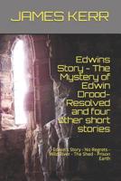 Edwin's Story - The Mystery of Edwin Drood: Resolved and Four other Short Stories: Edwin's Story - No Regrets - Wild River - The Shed - Prison Earth 1790269423 Book Cover