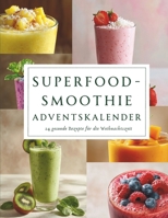 Superfood-Smoothie Adventskalender: 24 gesunde Smoothie-Rezepte voller Energie und Vitamine für eine genussvolle Weihnachtszeit B0FYDRX1QB Book Cover