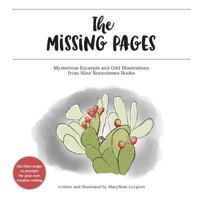 The Missing Pages: Mysterious Excerpts and Odd Illustrations from Nine Nonexistent Books 1537743953 Book Cover