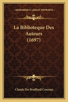 La Biblioteque Des Auteurs (1697) 1147975159 Book Cover