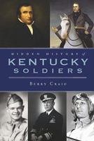 Hidden History of Kentucky Soldiers 1596299967 Book Cover