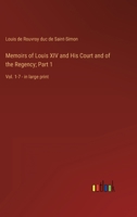 Memoirs of Louis XIV and His Court and of the Regency; Part 1: Vol. 1-7 - in large print 3368327372 Book Cover