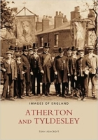 Atherton and Tyldesley (Images of England) 0752430483 Book Cover