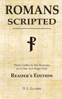 Romans Scripted: Paul's Letter to the Romans as a One-Act Stage Play, Reader's Edition B0H6QR1KTQ Book Cover