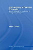 The Possibility of Christian Philosophy (Routledge Radical Orthodoxy) 0415541964 Book Cover