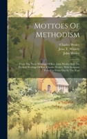 Mottoes Of Methodism: From The Prose Writings Of Rev. John Wesley And The Poetical Writings Of Rev. Charles Wesley, With Scripture Texts For Every Day In The Year 1020578106 Book Cover