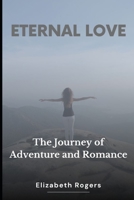 Eternal Love: A Journey of Adventure and Romance B0C63VW1VG Book Cover
