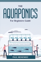 The Aquaponics for Beginners Guide 1804774553 Book Cover