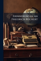 Erinnerungen An Friedrich Ruckert: Ueber Einige Berliner Theologen, Und Was Von Ihnen Zu Lernen Ist (1897) 1141616246 Book Cover