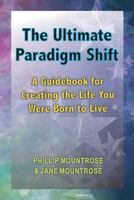 The Ultimate Paradigm Shift: A Guidebook for Creating the Life You Were Born to Live 198350386X Book Cover
