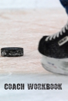 Coach Workbook: Training Log Book Keep a Record of Every Detail of Your Ice Hockey Team Games Pitch Templates for Match Preparation and Anual Calendar Included Puck Cover 171182447X Book Cover