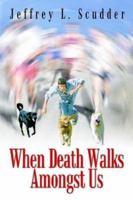 When Death Walks Amongst Us 1410775739 Book Cover