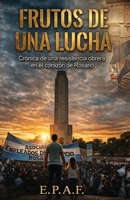 FRUTOS DE UNA LUCHA: Crónica de una resistencia obrera en el corazón de Rosario (Spanish Edition) B0GVMV99BM Book Cover