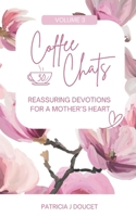 Coffee Chats: 30 Reassuring Devotions for a Mother's Heart 1068994924 Book Cover