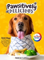 Pawsitively Delicious: 1500 Days of Tail-Wagging Dog Food Recipes with a 28-Day Meal Plan to Delight Your Furry Friend|Full Color Edition 1805383337 Book Cover