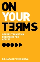 On Your Terms: Gender Transition Redefined for Adults B0BZF7GPSK Book Cover
