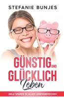 Günstig und glücklich leben: Geld sparen in allen Lebensbereichen B09WPTLKVZ Book Cover