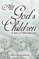 All God's Children: A Story of Faith and Love 1425970869 Book Cover
