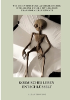Kosmisches Leben entschlüsselt: Wie die Entdeckung außerirdischer Intelligenz unsere Zivilisation transformieren könnte (German Edition) 338447127X Book Cover