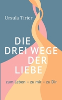 Die drei Wege der Liebe: zum Leben - zu mir - zu Dir (German Edition) 3819233083 Book Cover