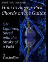 Shred Tech: How to Sweep Pick Chords on the Guitar 1483957616 Book Cover