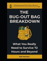 The Bug Out Bag Breakdown: What You Really Need To Survive 72 Hours and Beyond (The Preparedness Post) B0F7LHK8LL Book Cover