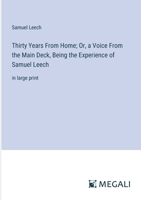 Thirty Years From Home; Or, a Voice From the Main Deck, Being the Experience of Samuel Leech: in large print 3387089368 Book Cover