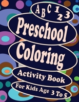 A B C 123 Preschool Coloring Activity Book For Kids Age 3 To 5: Over 120 pages of writing and coloring training, A good classifier for preschoolers, P B08SGR2TRW Book Cover