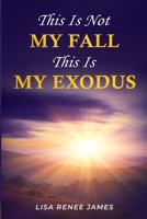 This Is Not My Fall: This Is My Exodus B0FVSQLJVG Book Cover