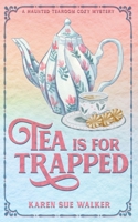 Tea Is for Trapped : A Haunted Tearoom Cozy Mystery 1955610266 Book Cover