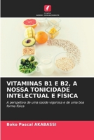 Vitaminas B1 E B2, a Nossa Tonicidade Intelectual E Física (Portuguese Edition) 6207187164 Book Cover