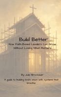 Build Different: How Faith-Based Leaders Can Grow Without Losing What Matters B0G24F99PS Book Cover