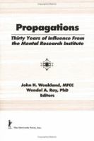 Propagations: Thirty Years of Influence from the Mental Research Institute 1560249366 Book Cover