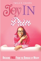 Joy IN Pain: Breaking FREE From the Bondage of Misery B0F5WV62FK Book Cover