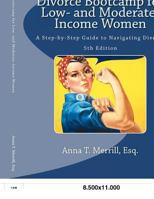Divorce Bootcamp for Low- and Moderate Income Women (6th Edition): A Step-by-Step Guide to Navigating Divorce (Divorce Bootcamp Legal Self-Help series Book 1) 1480101265 Book Cover