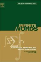 Infinite Words: Automata, Semigroups, Logic and Games (Pure and Applied Mathematics, Volume 141) (Pure and Applied Mathematics) 0125321112 Book Cover