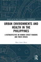 Urban Environments and Health in the Philippines: A Retrospective on Women Street Vendors and Their Spaces 0367441659 Book Cover