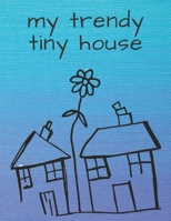 My Trendy Tiny House: Micro Living Dot Grid Journal - for construction ideas, building and interior planning 1674650663 Book Cover