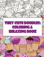 Very Cute Doodles: Coloring & Relaxing Book: Take It and Color Wherever You Go 1981450270 Book Cover