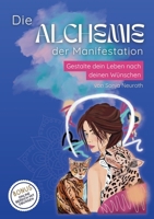 Die Alchemie der Manifestation: Gestalte dein Leben nach deinen Wünschen 3384709284 Book Cover