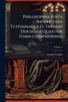 Philosophia Juxta Inconcussa Tutissimaque D. Thomae Dogmata Quatuor Tomis Comprehensa (Italian Edition) 1024719707 Book Cover