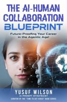 The AI-Human Collaboration Blueprint: Future-Proofing Your Career in the Agentic Age! B0H9K47KP5 Book Cover
