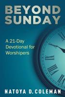 Beyond Sunday: A 21 Day Devotional For Worshipers 1092359494 Book Cover