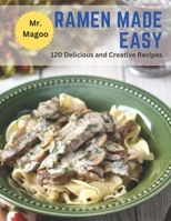 Ramen Made Easy: 120 Delicious and Creative Recipes B0BZC148SK Book Cover