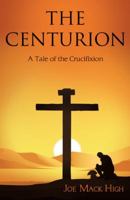 The Centurion: A Tale of the Crucifixion 1480865478 Book Cover