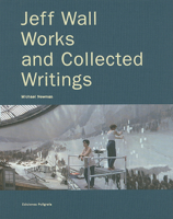 Jeff Wall: Works and Collected Writings 8434311313 Book Cover