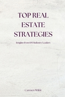 Top Real Estate Strategies: Insights from 100 Industry Leaders B0DQFNHXM9 Book Cover