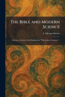 The Bible and Modern Science: A Series of Articles First Published in "The Indian Christian"... 1025303415 Book Cover