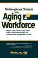 Risk Management Strategies for an Aging Workforce: Why the Aging Workforce Poses Serious Financial and Operational Risks to Your Organization, and What You Can Do about It 1933817550 Book Cover